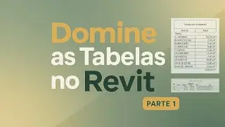 Do B&Aacute;SICO ao AVAN&Ccedil;ADO: Apar&ecirc;ncia das tabelas no Revit revelada | Parte 1