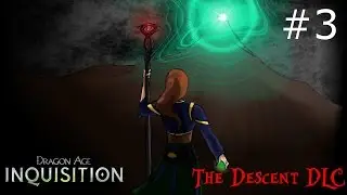 Dragon Age Inquisition: The Descent DLC | 03 | Dying in the Deep Roads