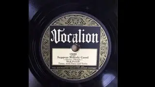 Suppose Nobody Cared - Dick Powell & Unknown Performers (1928) Vocalion Version