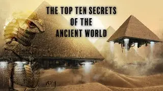 The Top Ten Secrets of the Ancient World | Full HD Documentary (Ancient World Exposed)