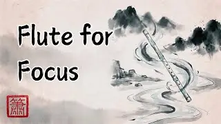 1 Hour of Traditional Chinese Music for Study, Focus and Calm | Dizi Flute 笛子