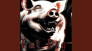 Fat Pig (Just Drop)