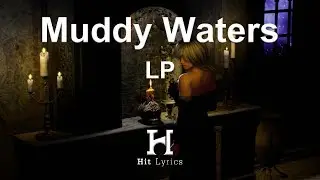 LP - Muddy Waters (Lyrics / Lyrics Video)
