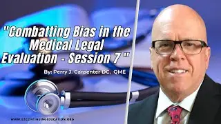 Combatting Bias in the QME Evaluation 7 Perry J. Carpenter DC QME, www.ezcontinuingeducation.org