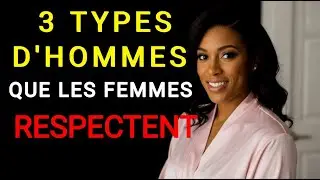 3 Types d'Hommes que les Femmes Respectent instantanément (Comment en Devenir Un)
