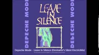 Depeche Mode - Leave In Silence (Devinator's Silent Electric Mix)