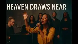 Heaven Draws Near | Powerful Gospel Worship Ballad (Original Song)