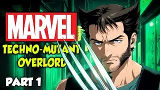 Marvel: Techno-Mutant Overlord Part 1