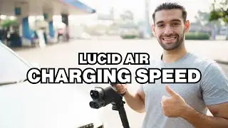 How long does it take to charge Lucid Air? Charging speed