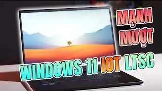 Windows 11 IOT LTSC: Bản Win chơi game MẠNH, MƯỢT nhất?