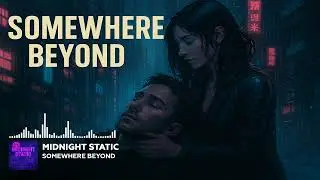Somewhere Beyond &ndash;Emotional Cyberpunk Synthwave Song | Midnight Static