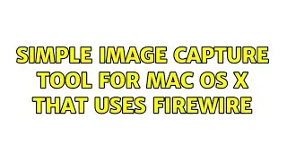 Simple Image Capture Tool for Mac OS X that uses FireWire