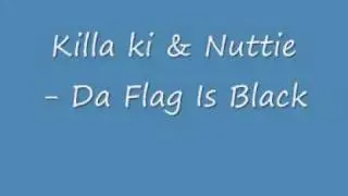 Killa Ki & Nuttie - Da flag is black