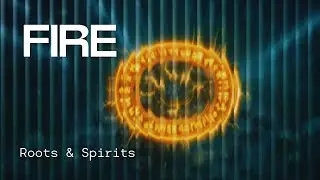 FIRE - Roots and Spirits