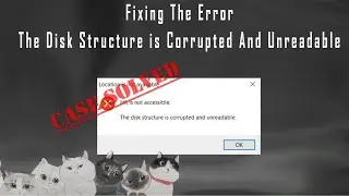 Fixing The Error :  The Disk Structure Is Corrupted And Unredable
