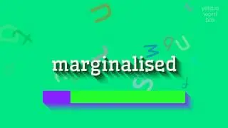 HOW TO SAY MARGINALISED?