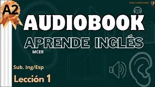 Lecci&oacute;n 1- AUDIOBOOK A2- Ingl&eacute;s Nivel A2 (MCER)📚🎧 AUDIOLIBRO--(Sub. Ingl&eacute;s/Espa&ntilde;ol)