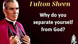 Why do you separate yourself from God - Homily Pope Fulton Sheen