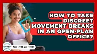 How To Take Discreet Movement Breaks In An Open-plan Office? - Work Life Balance Experts