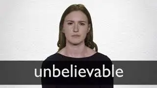 How to pronounce UNBELIEVABLE in British English