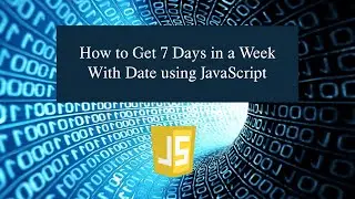 How to Get 7 Days in a Week With Date using JavaScript