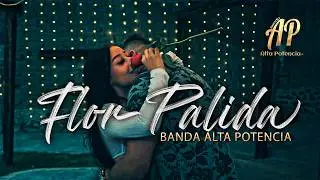 Banda Alta Potencia - Flor Palida - Video Oficial