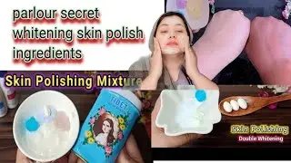 Parlour secret skin polish Ingredients For Glowing and brightening skin at home