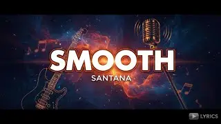 Santana - Smooth (Lyrics) ft. Rob Thomas