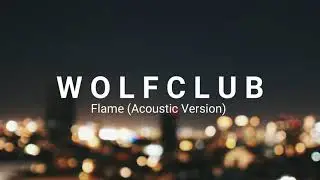 W O L F C L U B - Flame (acoustic version) 10min loop