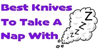 Top 12 Knives To Take A Nap With