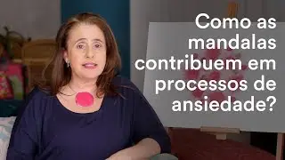 Como as mandalas contribuem em processos de ansiedade?