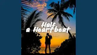 Half a Heartbeat