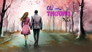 Chỉ còn THƯƠNG (Song Ca) - Mido