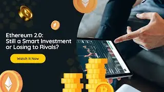 Ethereum 2 0 Still a Smart Investment or Losing to Rivals