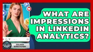 What Are Impressions In LinkedIn Analytics? - Social Media Business Playbook