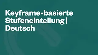 Keyframe-basierte Stufeneinteilung | Deutsch