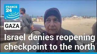 Israel denies reopening Gaza checkpoint to north of the Strip &bull; FRANCE 24 English