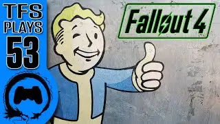 TFS Plays: Fallout 4 - 53 -