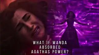 What if Wanda absorbed Agatha’s powers.