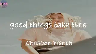 good things take time - Christian French (Lyrics)