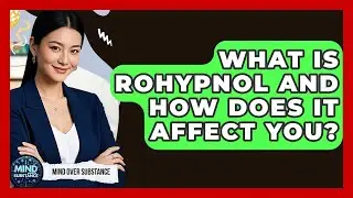 What Is Rohypnol And How Does It Affect You? - Mind Over Substance