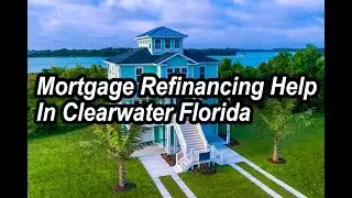 Mortgage Refinancing Help In Clearwater Florida