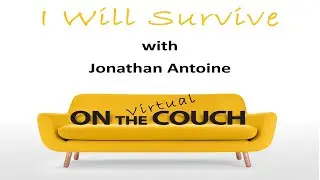 I will Survive: ON the virtual COUCH with Jonathan Antoine
