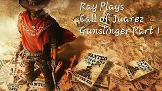 Ray Plays Call of Juarez Gunslinger Part 1: Story Time, Come Sit On My Lap