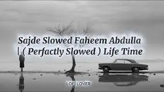 Sajde Slowed Faheem Abdulla | ( Perfactly Slowed ) Life Time 