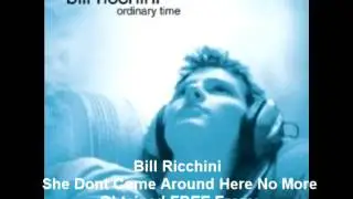 Bill Ricchini - She Dont Come Around Here No More