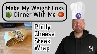 Ep27 - Make My Weight Loss Dinner With Me - Philly Cheese Steak Wrap