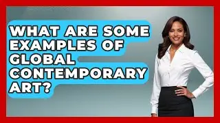 What Are Some Examples of Global Contemporary Art? | Art Across Cultures