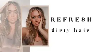 How I Refresh dirty hair