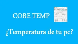 &iquest;Temperatura de tu PC? (CPU) core temp en 2020